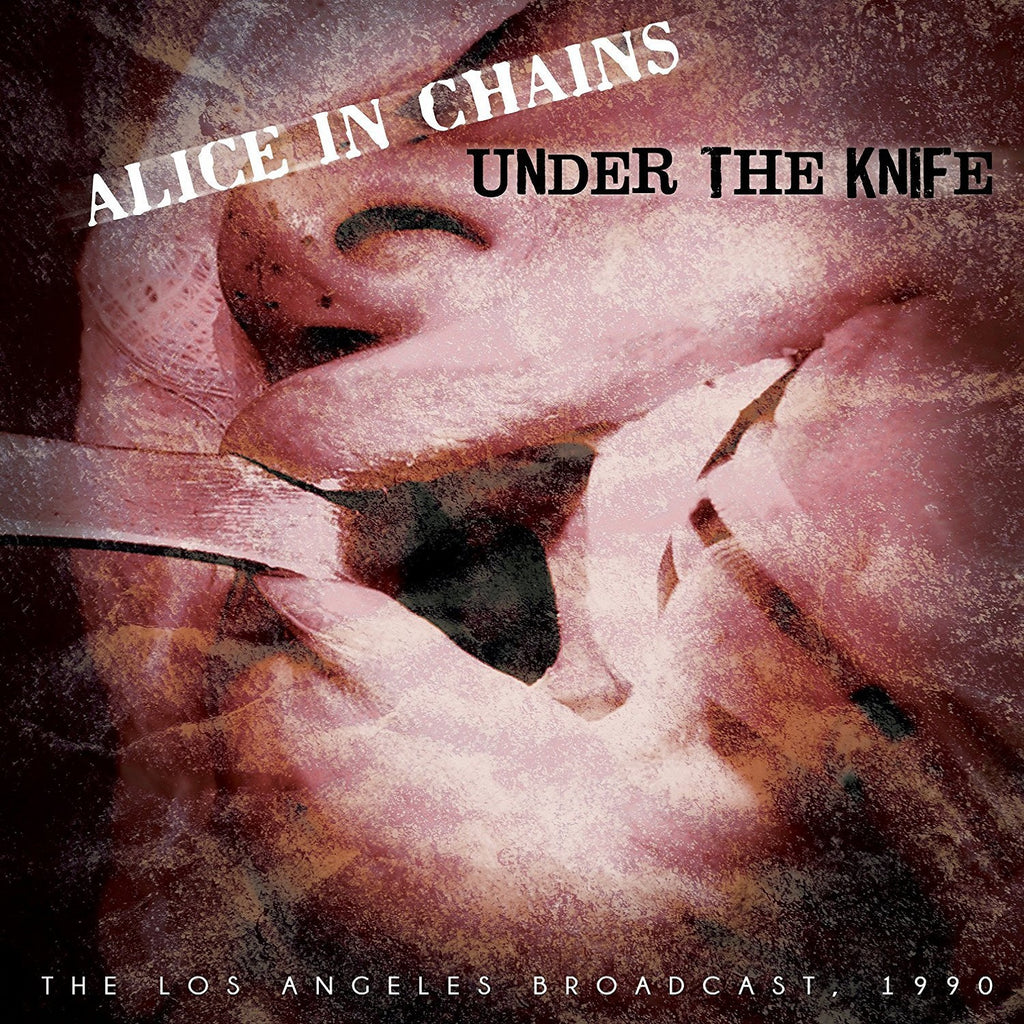 Alice In Chains - Under The Knife (The Los Angeles Broadcast, 1990) CD –  Blood & Fire Productions